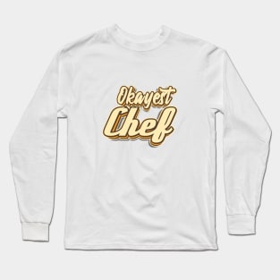 Okayest Chef typography Long Sleeve T-Shirt